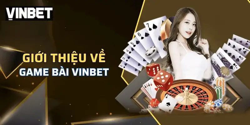 Game bài Vinbet – Trải nghiệm không thể bỏ qua dành